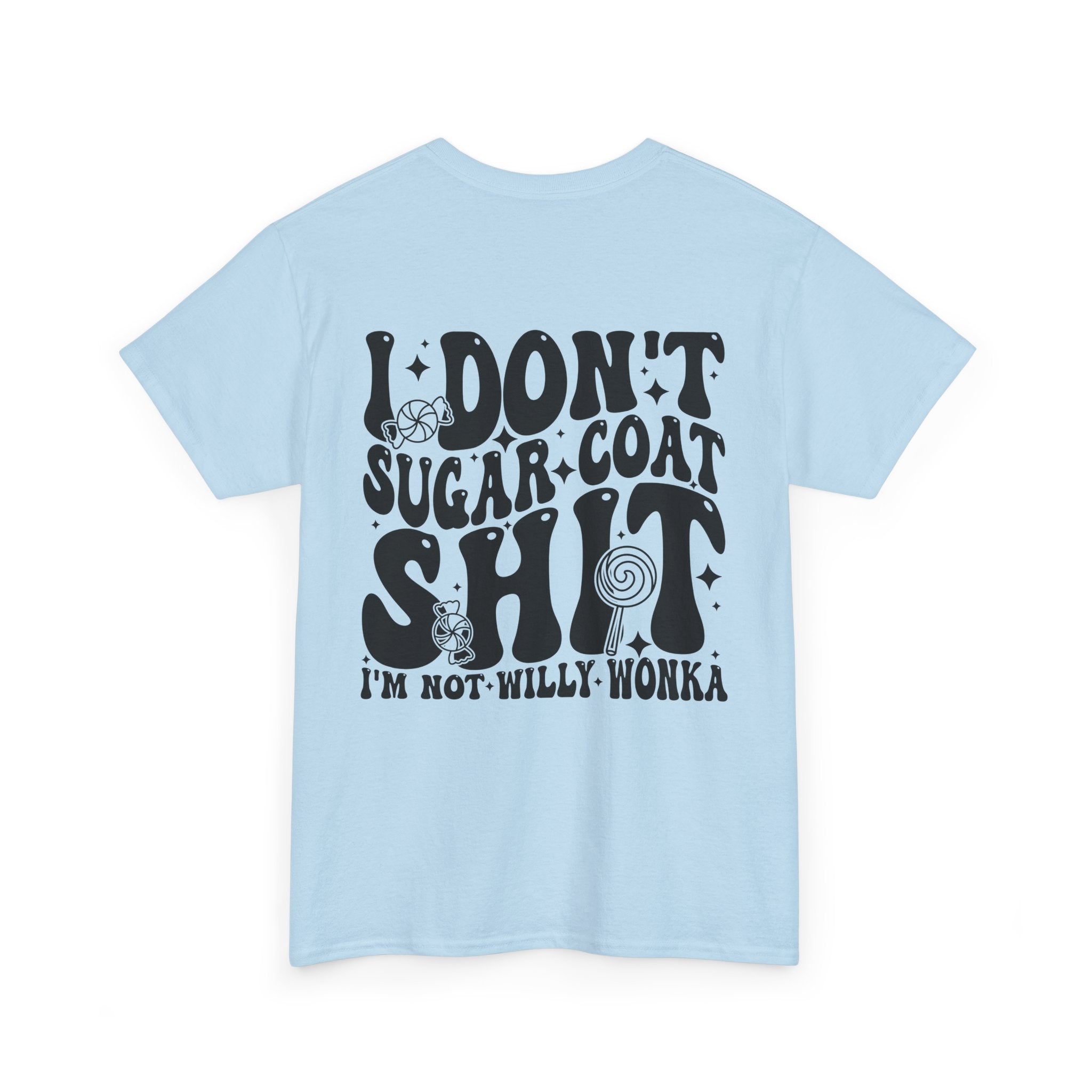 “I Don’t Sugar‑Coat Shit, I’m Not Willy Wonka” Graphic Tee